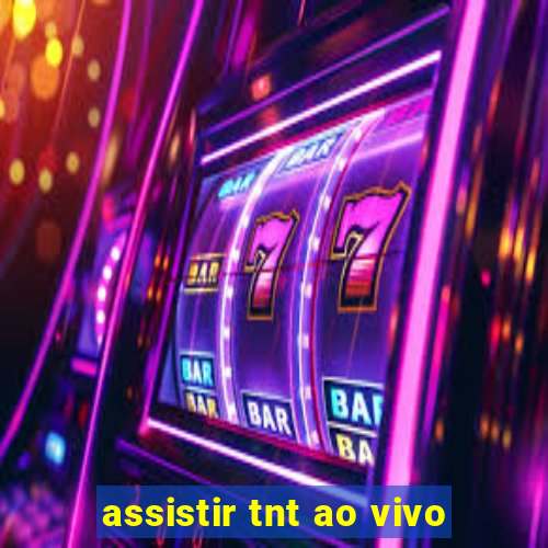 assistir tnt ao vivo